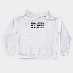 WARNING. Society may distort your perception of beauty Kids Hoodie
